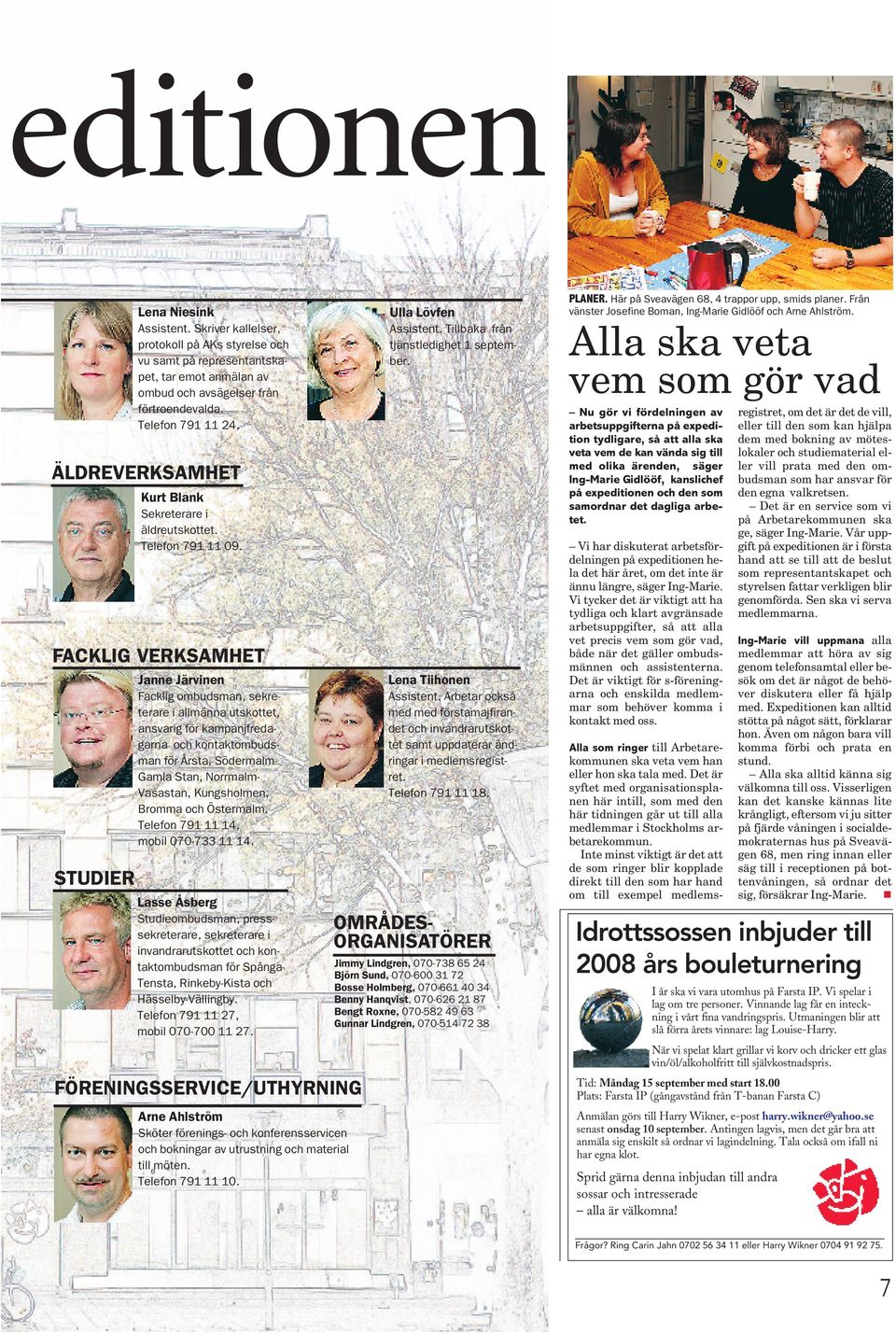 Alla ska veta vem som gör vad Nu gör vi fördelningen av arbetsuppgifterna på expedition tydligare, så att alla ska veta vem de kan vända sig till med olika ärenden, säger Ing-Marie Gidlööf,