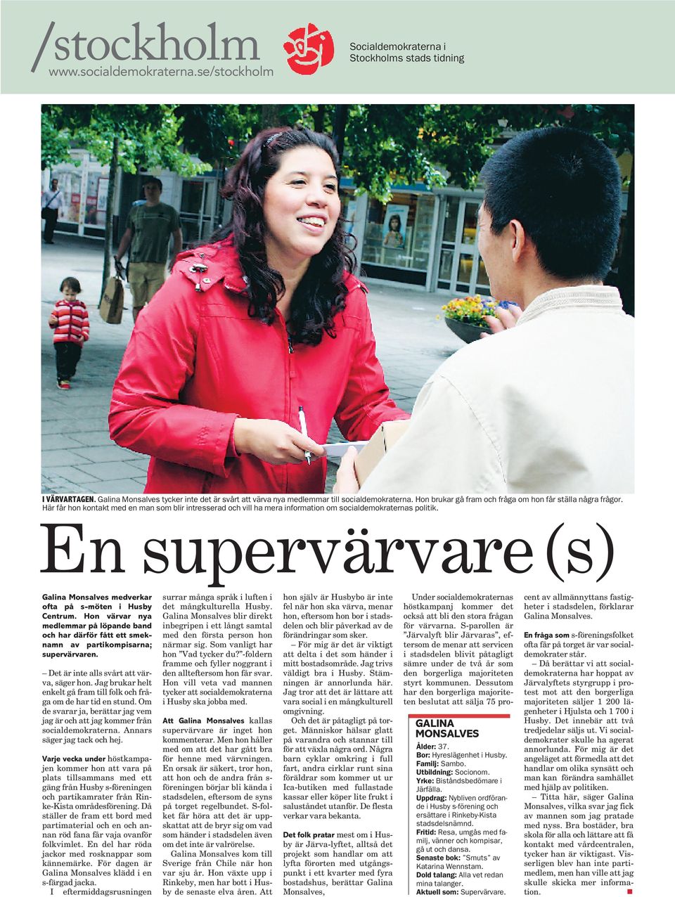 En supervärvare(s) Galina Monsalves medverkar ofta på s-möten i Husby Centrum. Hon värvar nya medlemmar på löpande band och har därför fått ett smeknamn av partikompisarna; supervärvaren.