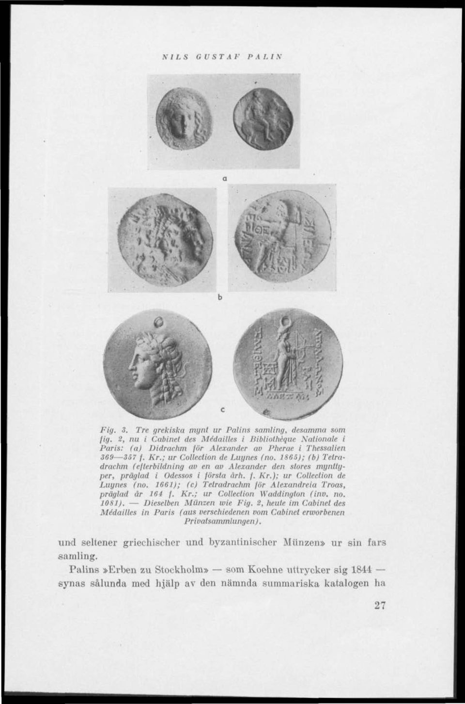 1865); (b) Tetradrachm (efterbildning av en av Alexander den stores mynltyper, präglad i Odessos i första årh. f. Kr.); ur Collection de Luynes (no.