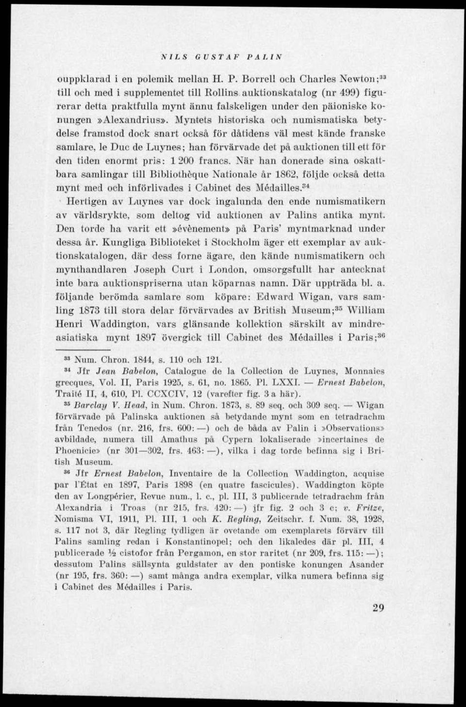 Borrell och Charles Newton; 33 till och med i supplementet till Rollins auktionskatalog (nr 499) figurerar detta praktfulla mynt ännu falskeligen under den päioniske konungen»alexandrius».