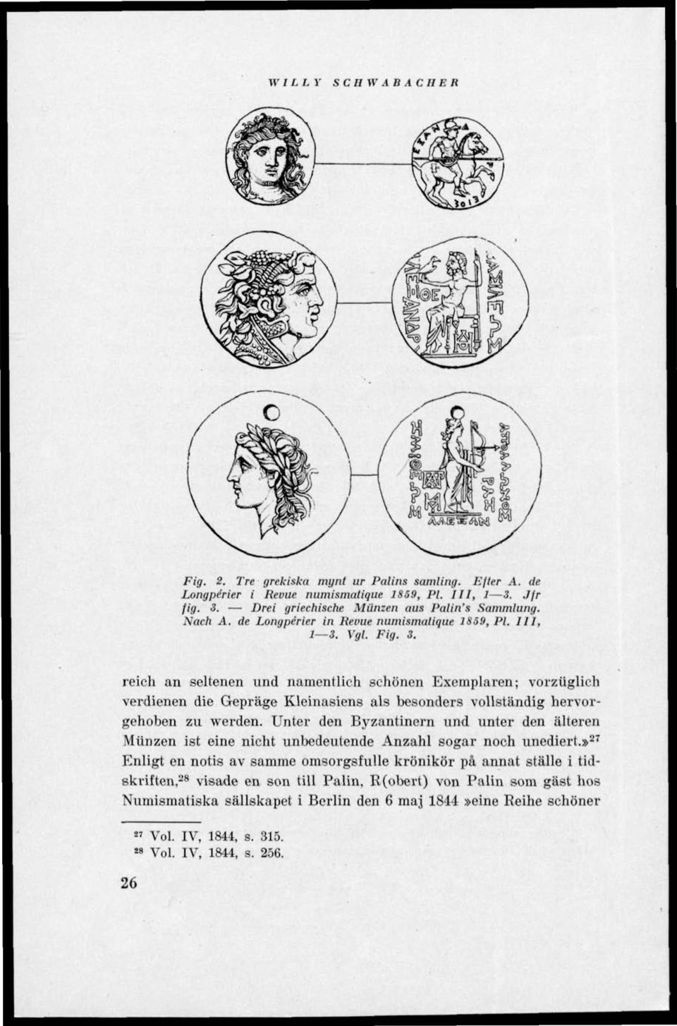 Vgl. Fig. 3. reich an seltenen und namentlich schonen Exemplaren; vorziiglich verdienen die Gepräge Kleinasiens als besonders vollständig hervorgehoben zu werden.