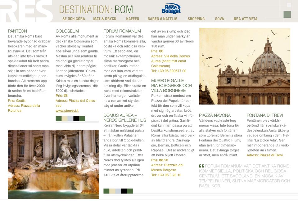 Att romarna uppförde den för över 2000 år sedan är en bedrift att beundra. Pris: Gratis Adress: Piazza della Rotonda.