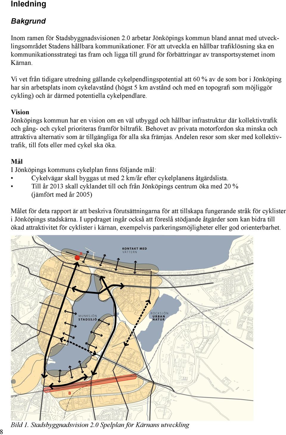 Vi vet från tidigare utredning gällande cykelpendlingspotential att 60 % av de som bor i Jönköping har sin arbetsplats inom cykelavstånd (högst 5 km avstånd och med en topografi som möjliggör