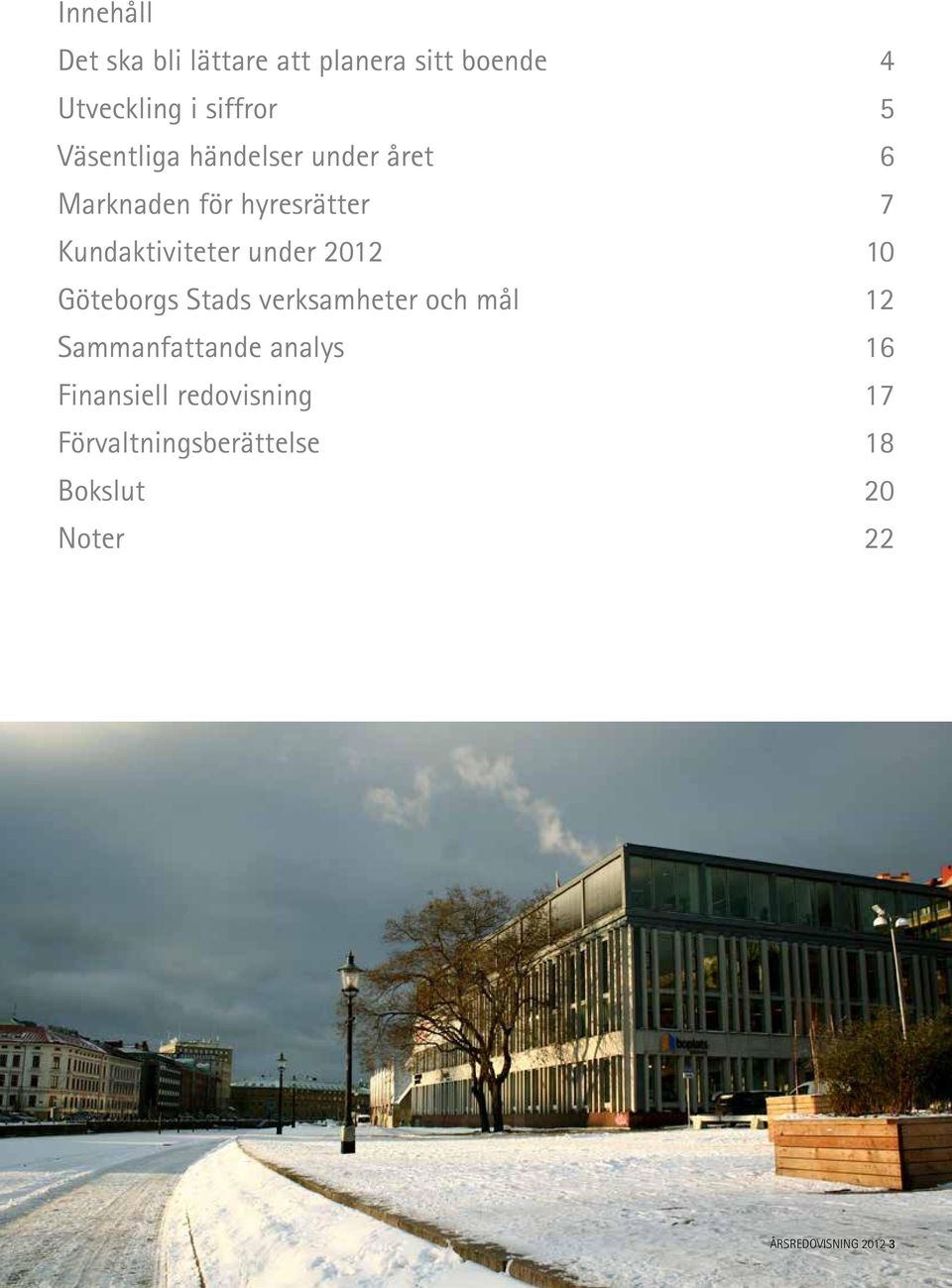 2012 10 Göteborgs Stads verksamheter och mål 12 Sammanfattande analys 16 Finansiell