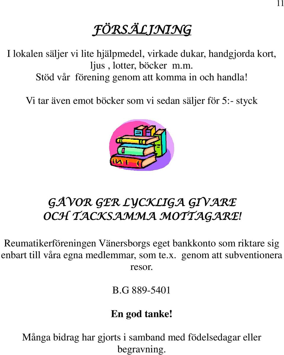 Reumatikerföreningen Vänersborgs eget bankkonto som riktare sig enbart till våra egna medlemmar, som te.x.
