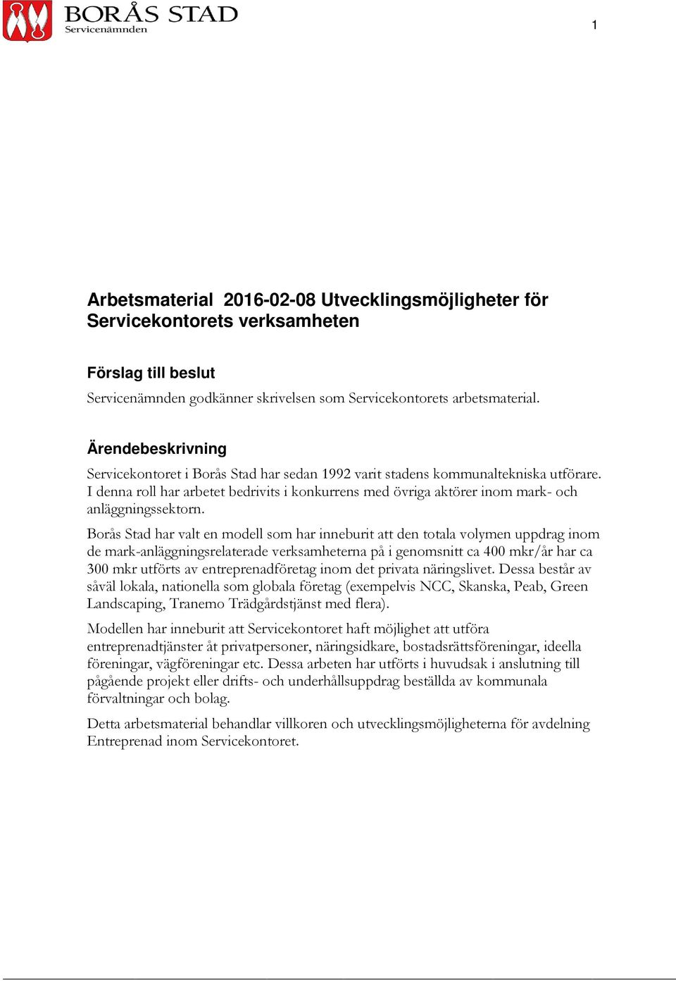 I denna roll har arbetet bedrivits i konkurrens med övriga aktörer inom mark- och anläggningssektorn.