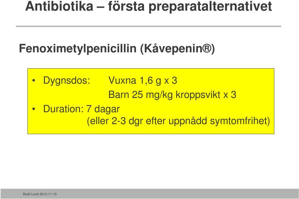 Vuxna 1,6 g x 3 Barn 25 mg/kg kroppsvikt x 3