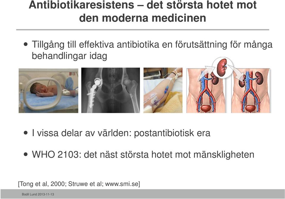 behandlingar idag I vissa delar av världen: postantibiotisk era WHO