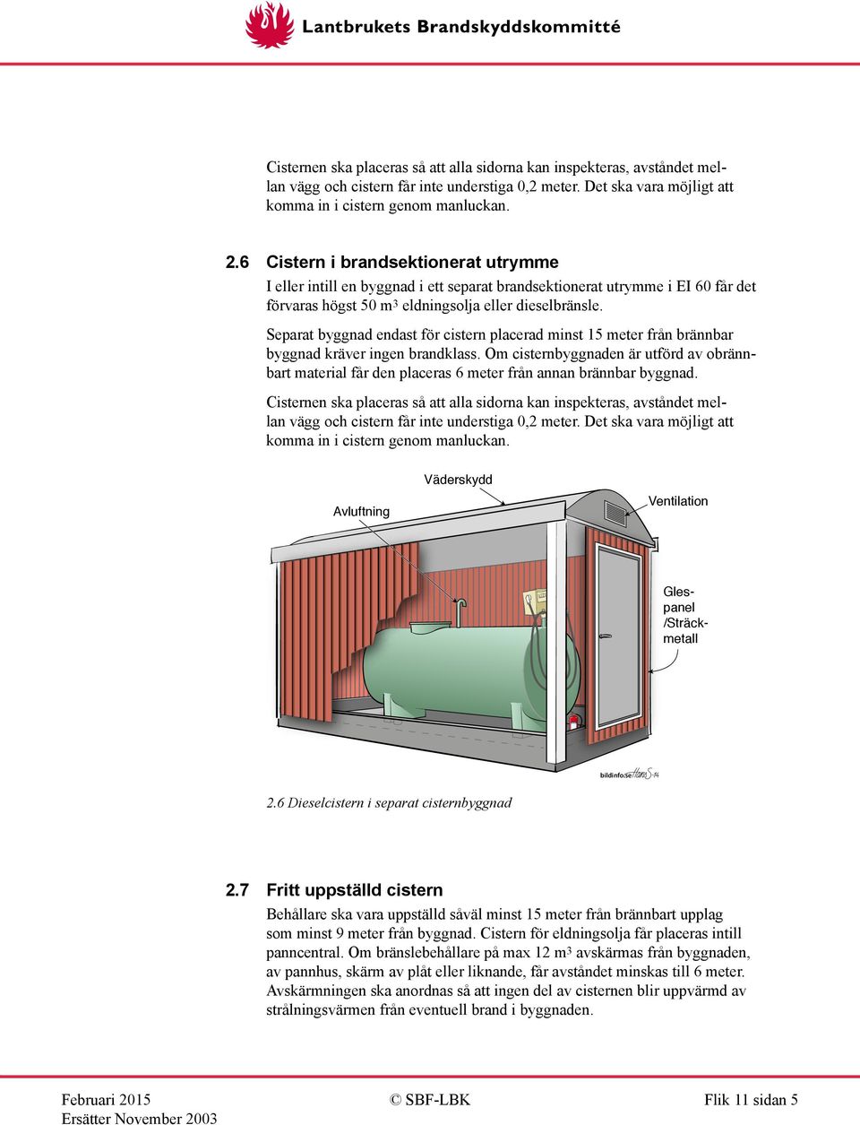 Separat byggnad endast för cistern placerad minst 15 meter från brännbar byggnad kräver ingen brandklass.