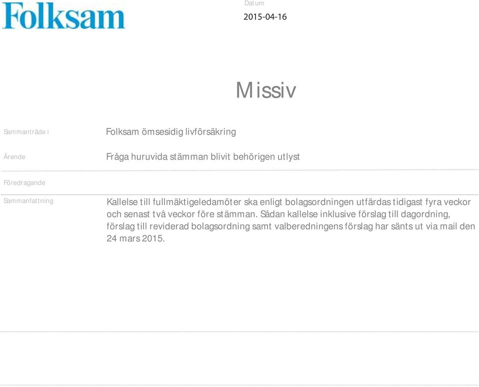 tidigast fyra veckor och senast två veckor före stämman.