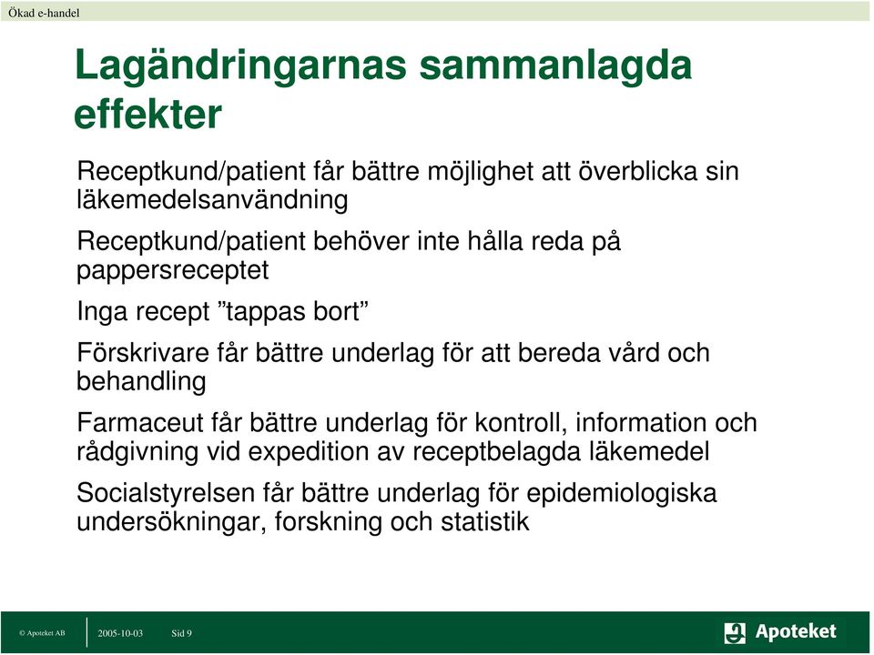 bereda vård och behandling Farmaceut får bättre underlag för kontroll, information och rådgivning vid expedition av