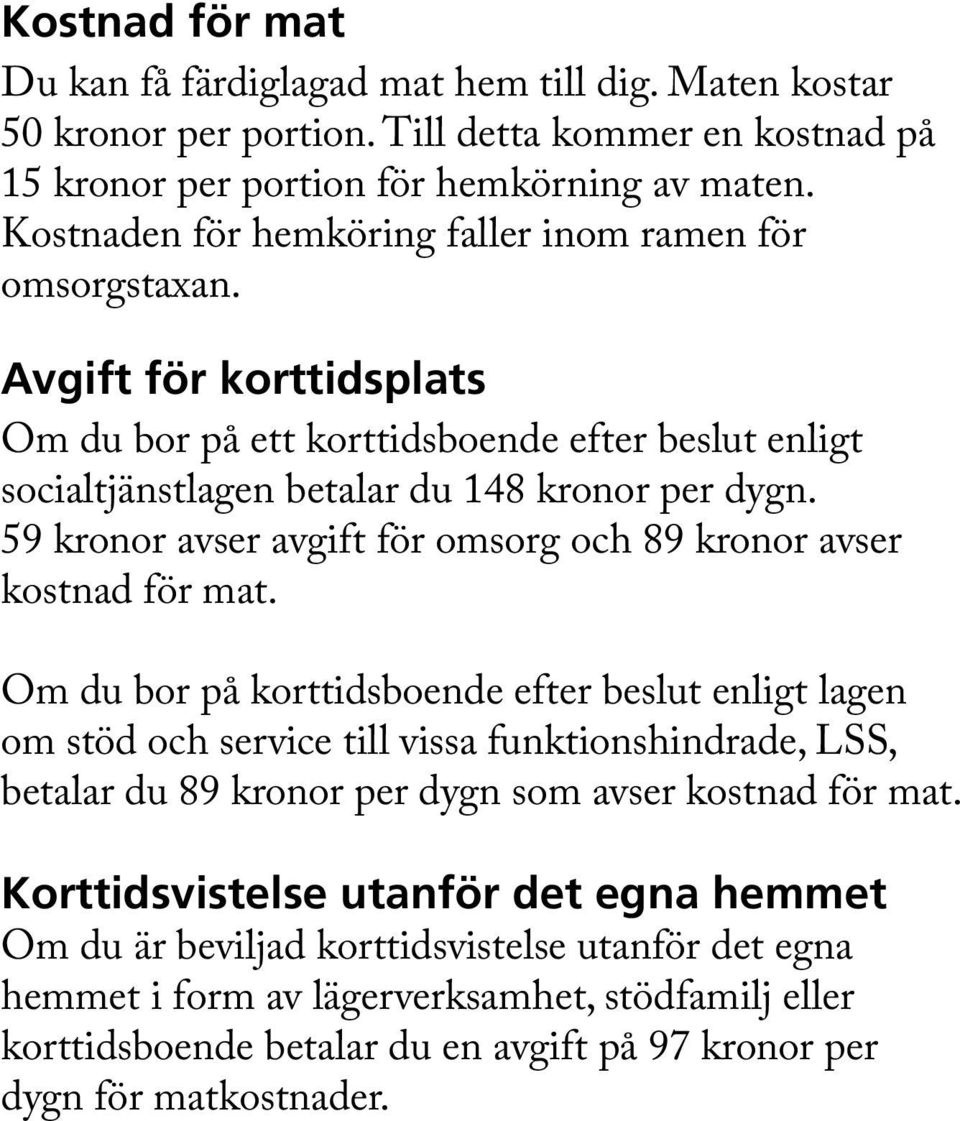 59 kronor avser avgift för omsorg och 89 kronor avser kostnad för mat.