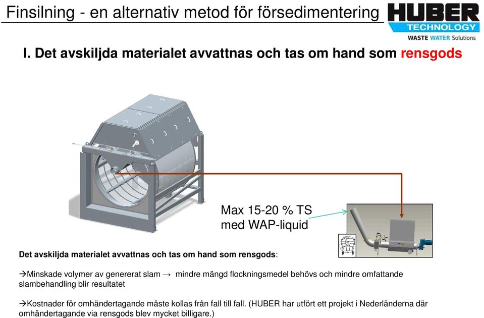 flockningsmedel behövs och mindre omfattande slambehandling blir resultatet Kostnader för omhändertagande måste