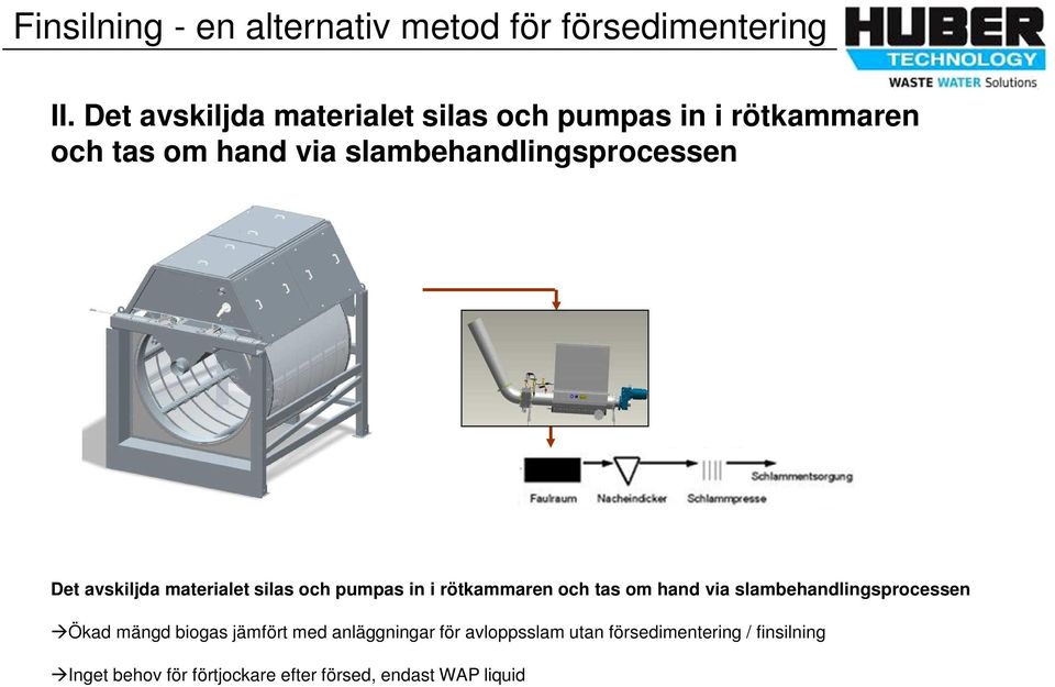 om hand via slambehandlingsprocessen Ökad mängd biogas jämfört med anläggningar för