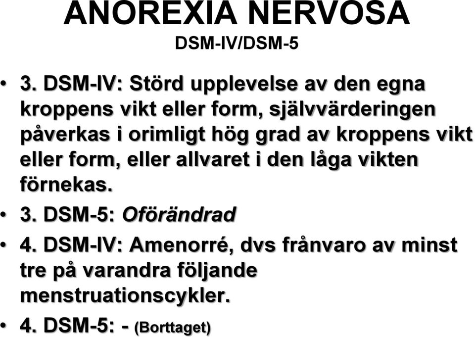 påverkas i orimligt hög grad av kroppens vikt eller form, eller allvaret i den låga