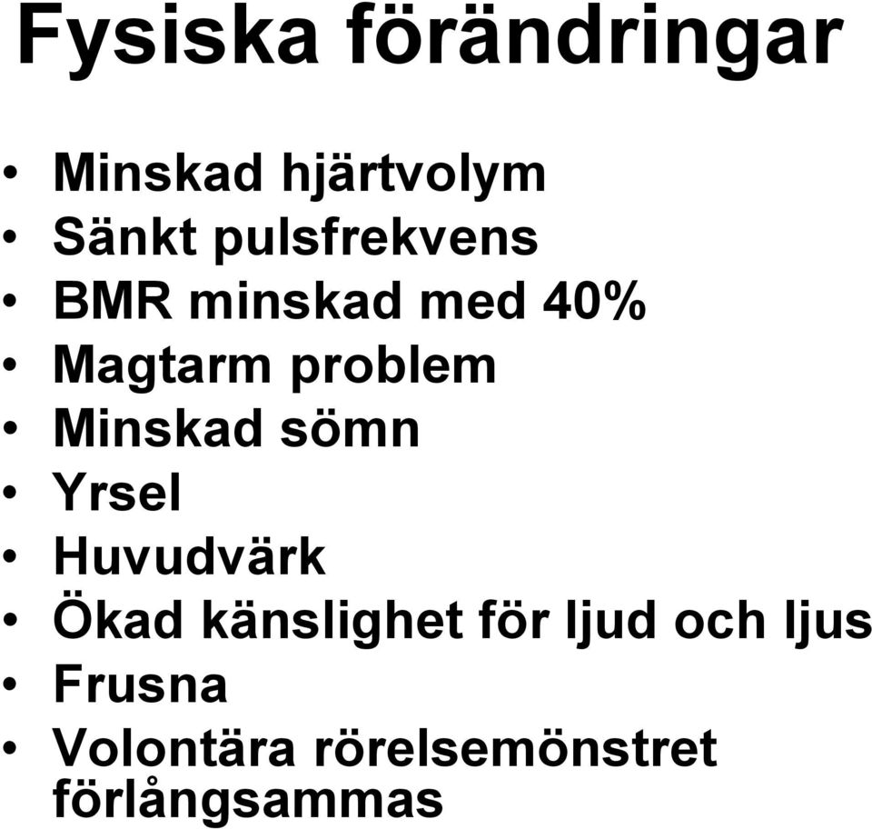 Minskad sömn Yrsel Huvudvärk Ökad känslighet för