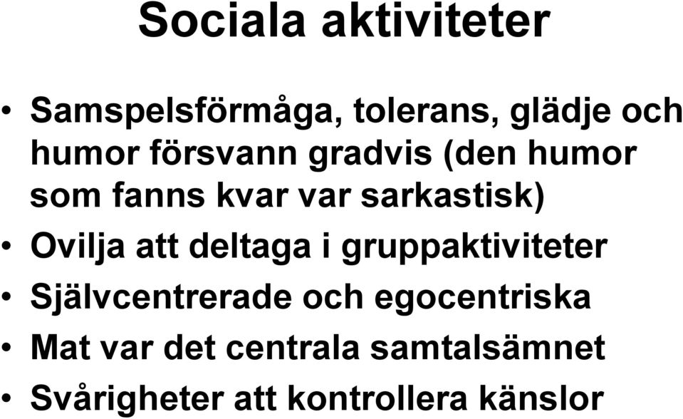 att deltaga i gruppaktiviteter Självcentrerade och egocentriska