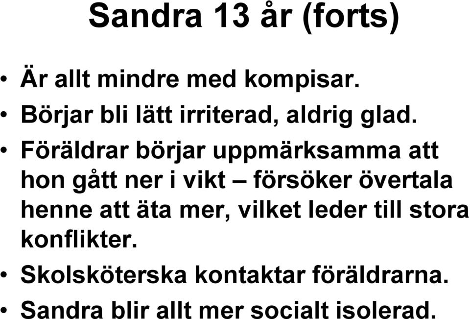 Föräldrar börjar uppmärksamma att hon gått ner i vikt försöker övertala