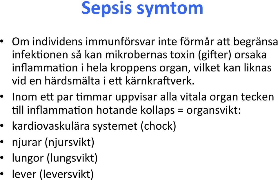 on i hela kroppens organ, vilket kan liknas vid en härdsmälta i eh kärnkra9verk. Inom eh par?