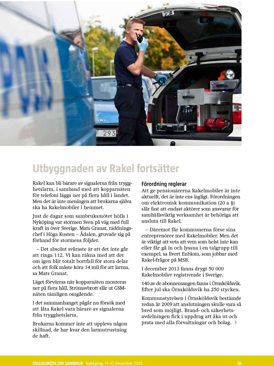 Mats Granat, räddningschef i Höga Kusten Ådalen, gruvade sig på förhand för stormens följder. Det absolut svåraste är att det inte går att ringa 112.