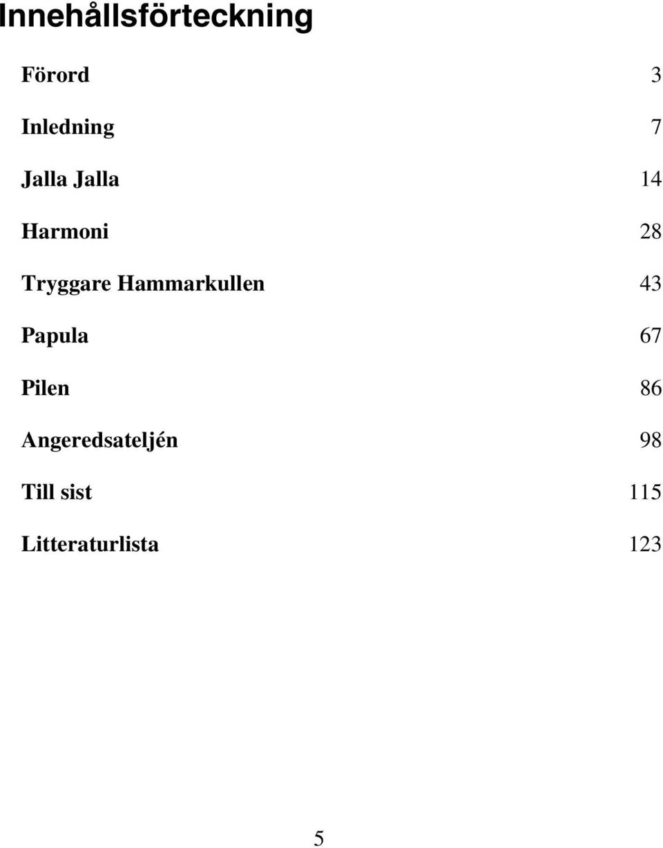 Hammarkullen 43 Papula 67 Pilen 86