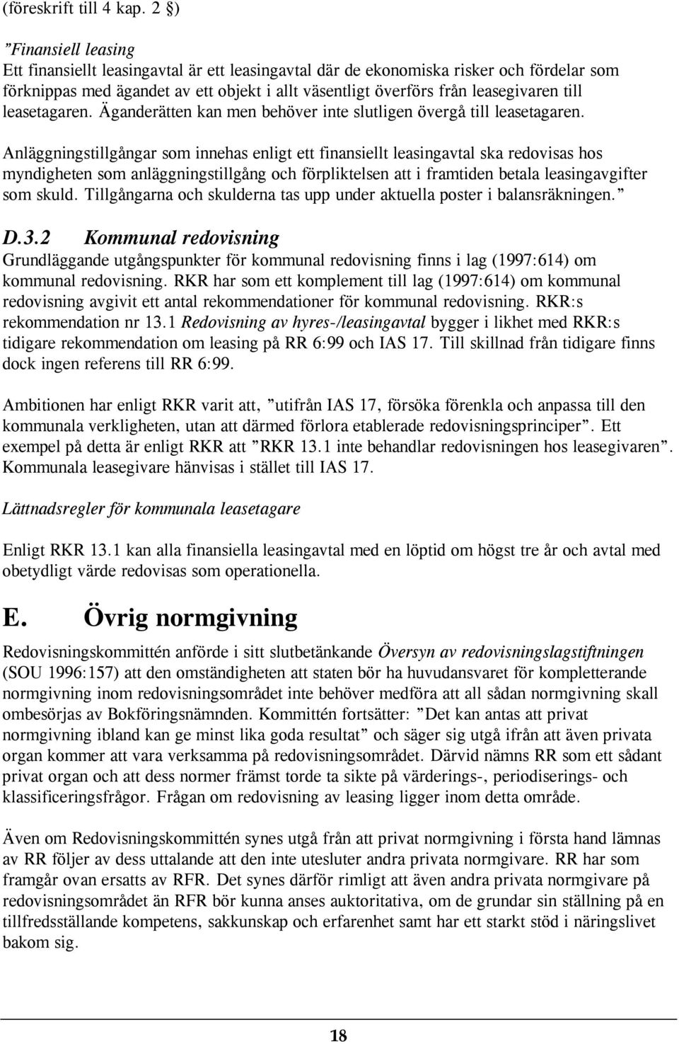 till leasetagaren. Äganderätten kan men behöver inte slutligen övergå till leasetagaren.