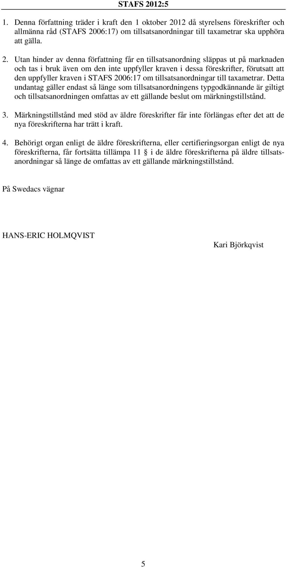 06:17) om tillsatsanordningar till taxametrar ska upphöra att gälla. 2.