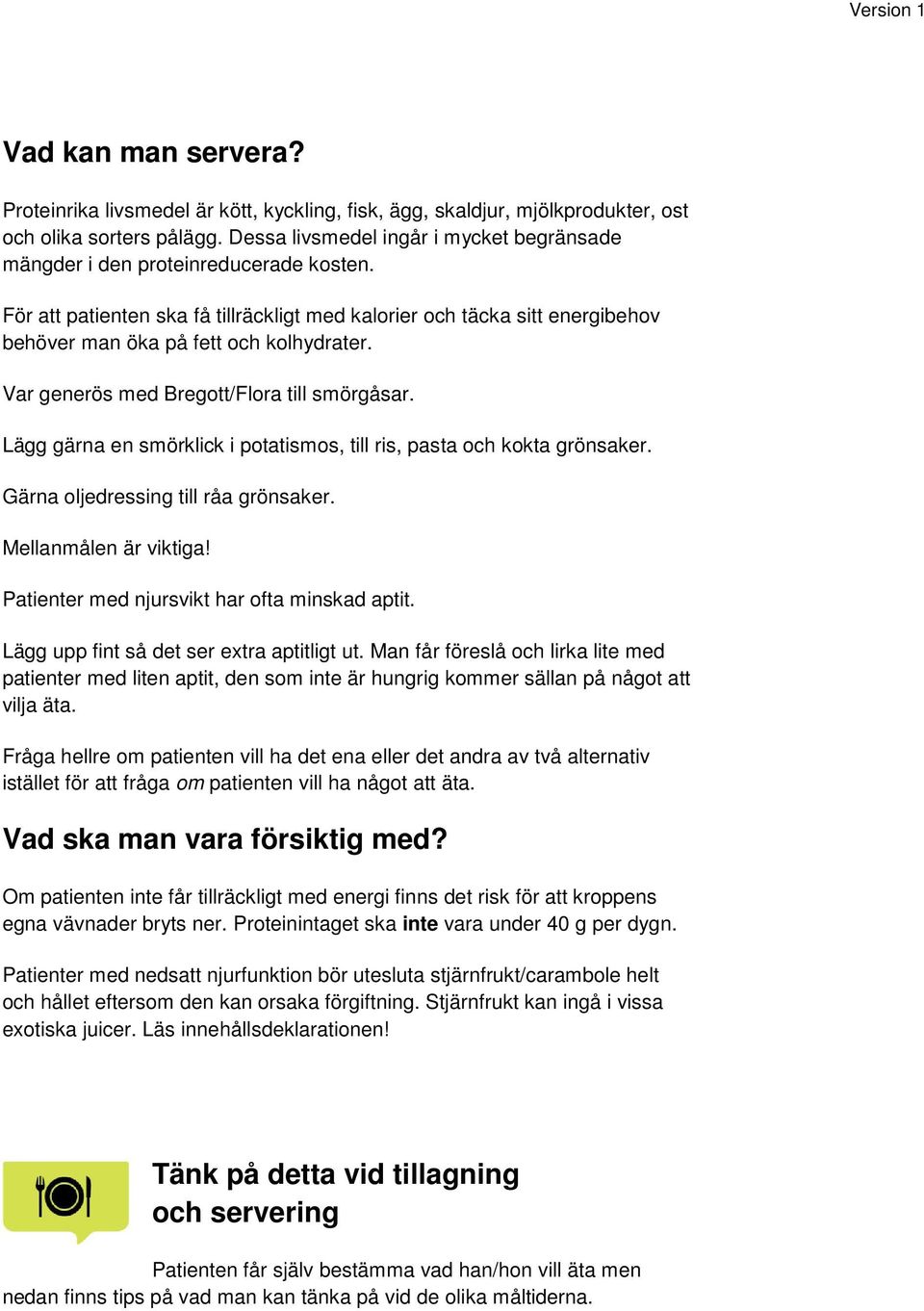 Var generös med Bregott/Flora till smörgåsar. Lägg gärna en smörklick i potatismos, till ris, pasta och kokta grönsaker. Gärna oljedressing till råa grönsaker. Mellanmålen är viktiga!