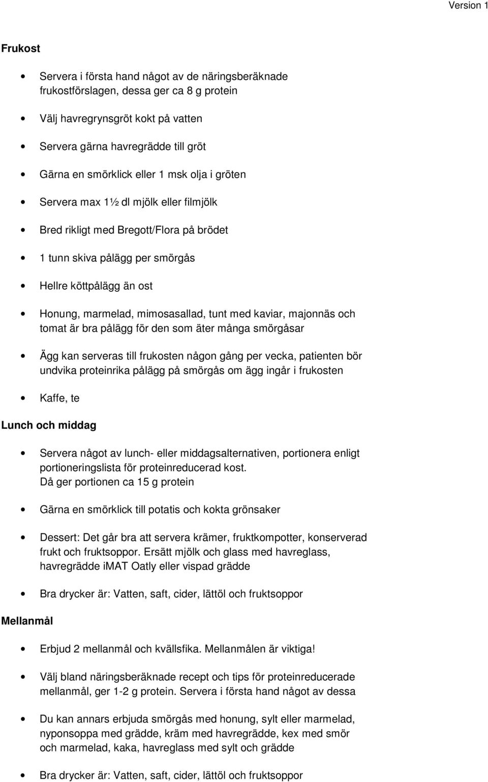 kaviar, majonnäs och tomat är bra pålägg för den som äter många smörgåsar Ägg kan serveras till frukosten någon gång per vecka, patienten bör undvika proteinrika pålägg på smörgås om ägg ingår i