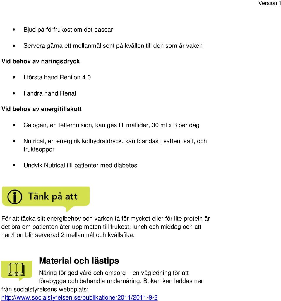 Undvik Nutrical till patienter med diabetes För att täcka sitt energibehov och varken få för mycket eller för lite protein är det bra om patienten äter upp maten till frukost, lunch och middag och