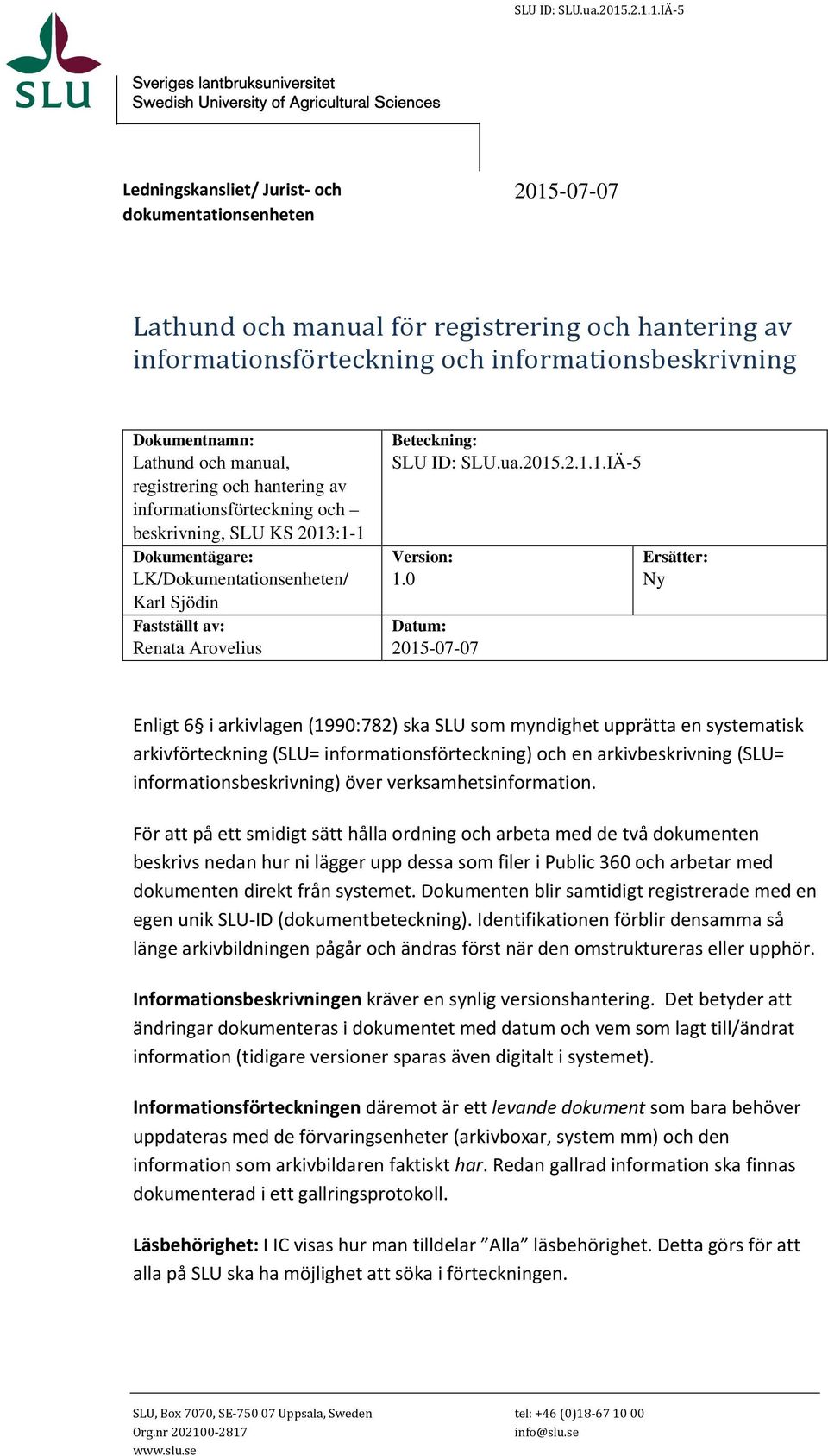 Lathund och manual, registrering och hantering av informationsförteckning och beskrivning, SLU KS 2013:1-1 Dokumentägare: LK/Dokumentationsenheten/ Karl Sjödin Fastställt av: Renata Arovelius