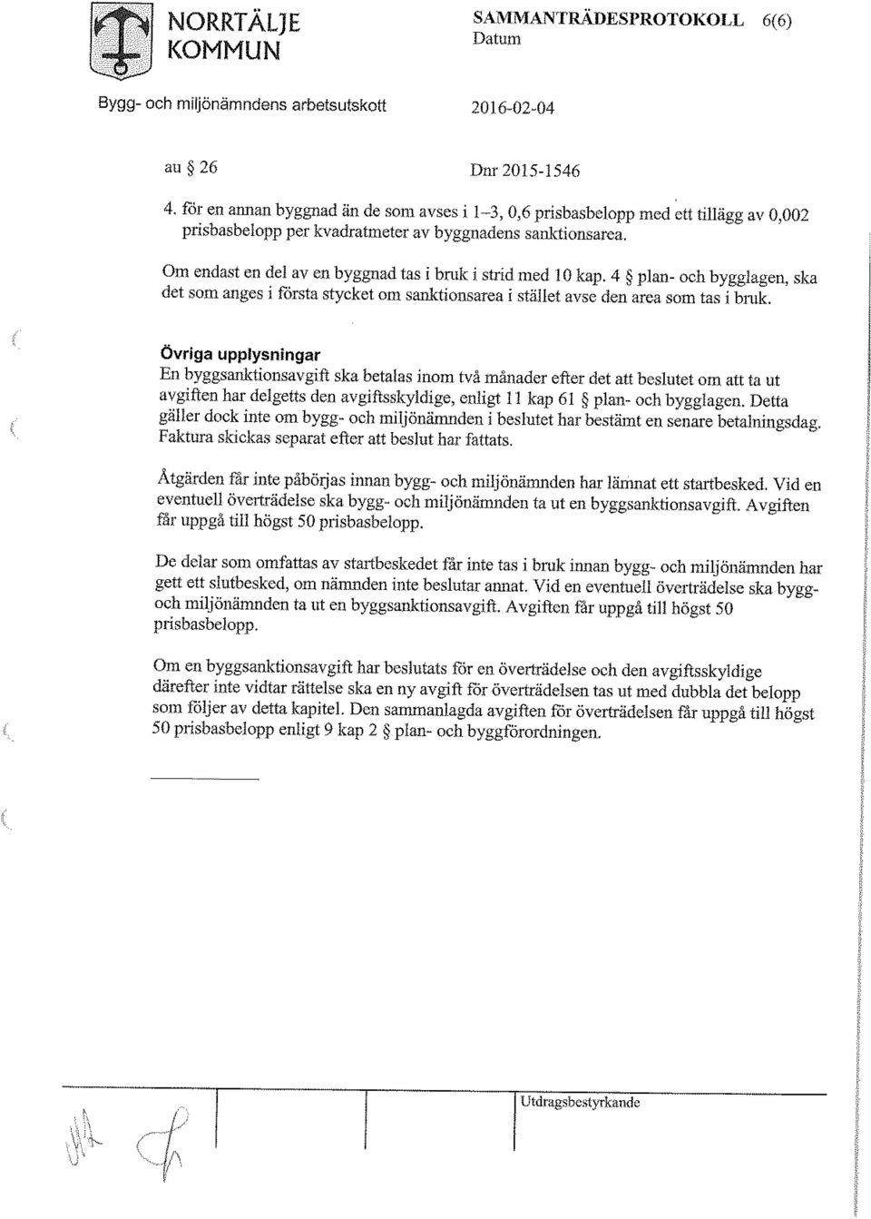 Om endast en del av en byggnad tas i bruk i strid med 10 kap. 4 plan- ocli bygglagen, ska det som anges i första stycket om sanktionsarea i stället avse den area som tas i bruk.