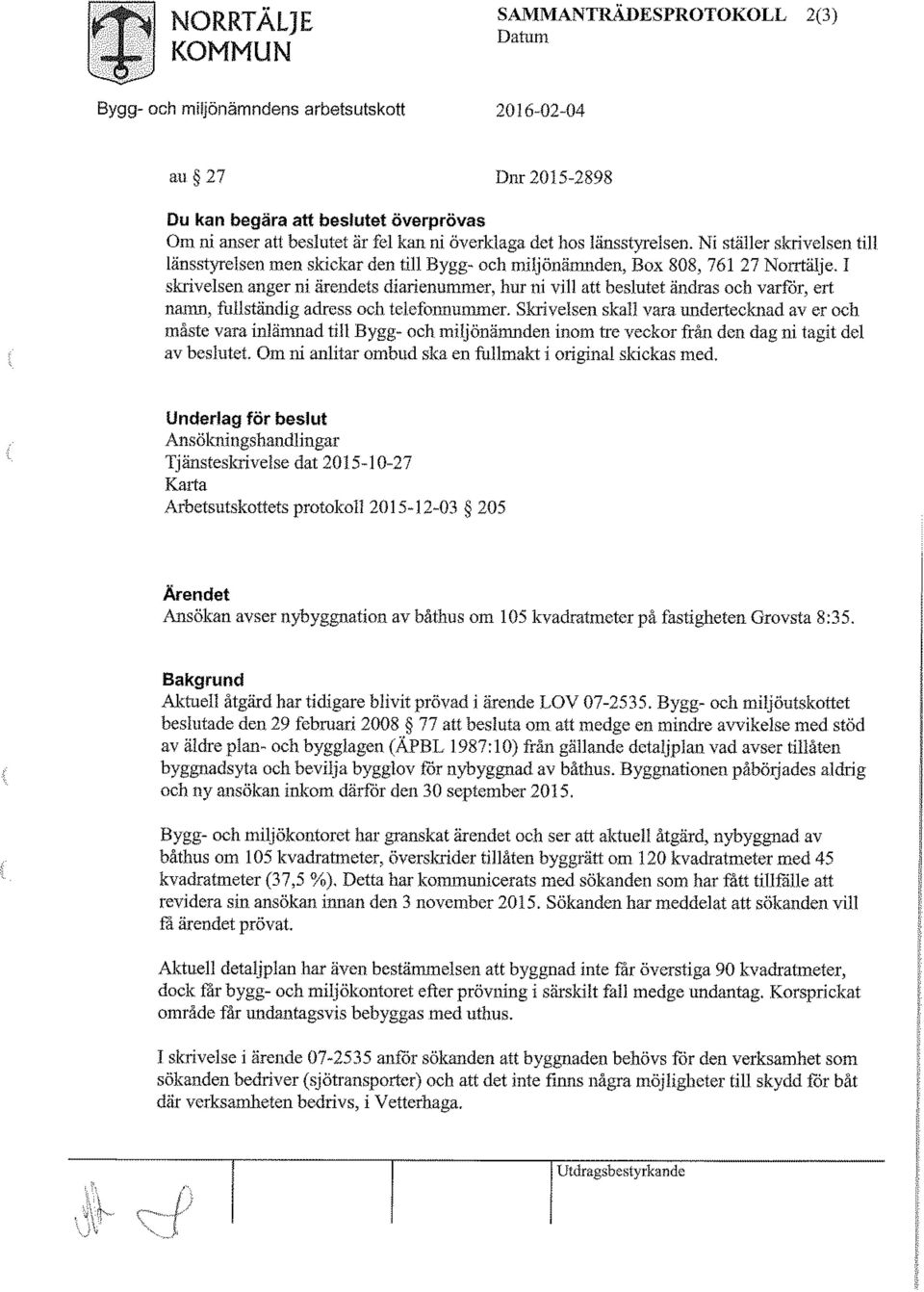 I skrivelsen, anger ni ärendets diarienummer, hur ni vill att beslutet ändras och varför, ert. namn, fullständig adress och telefonnummer.