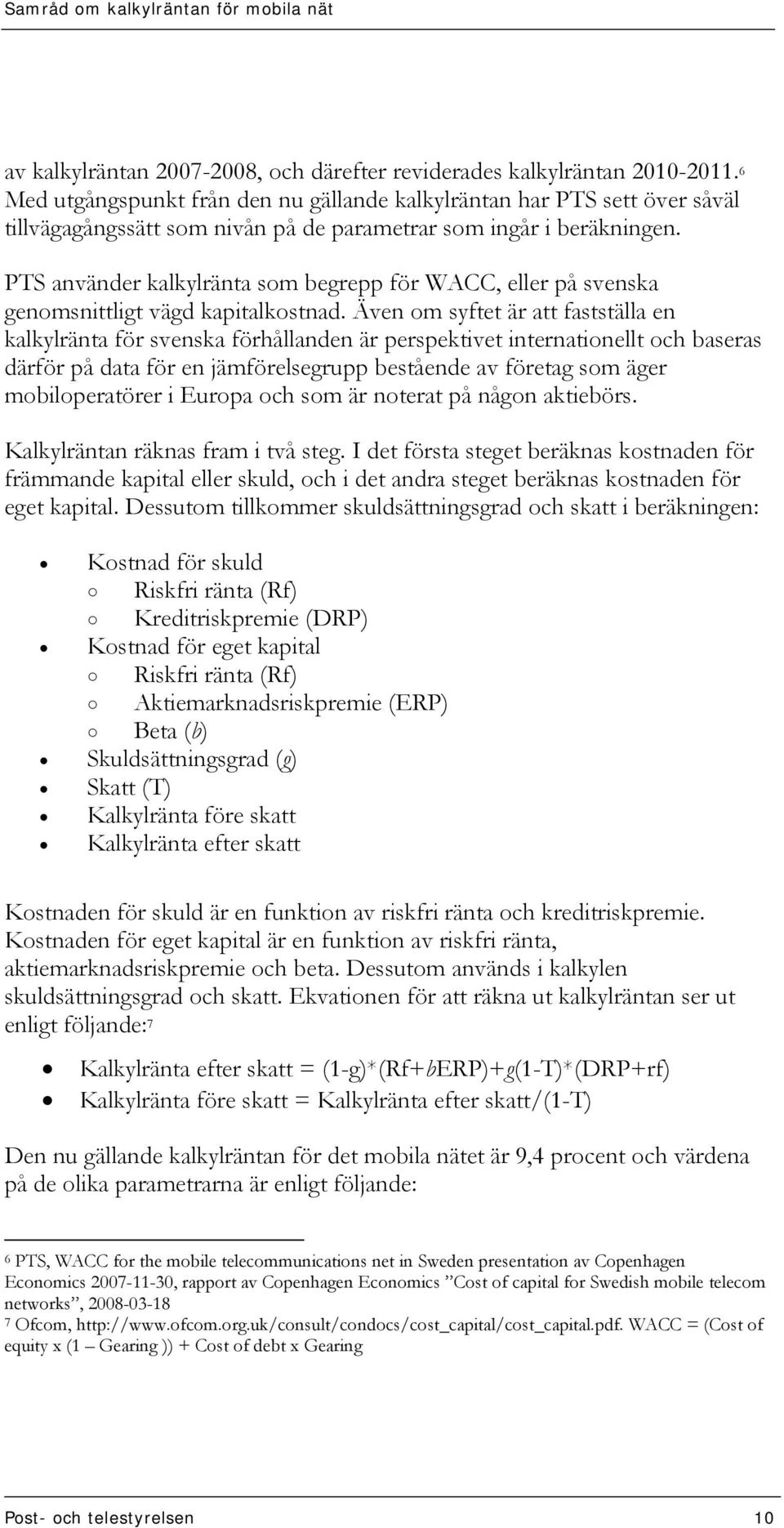 PTS använder kalkylränta som begrepp för WACC, eller på svenska genomsnittligt vägd kapitalkostnad.