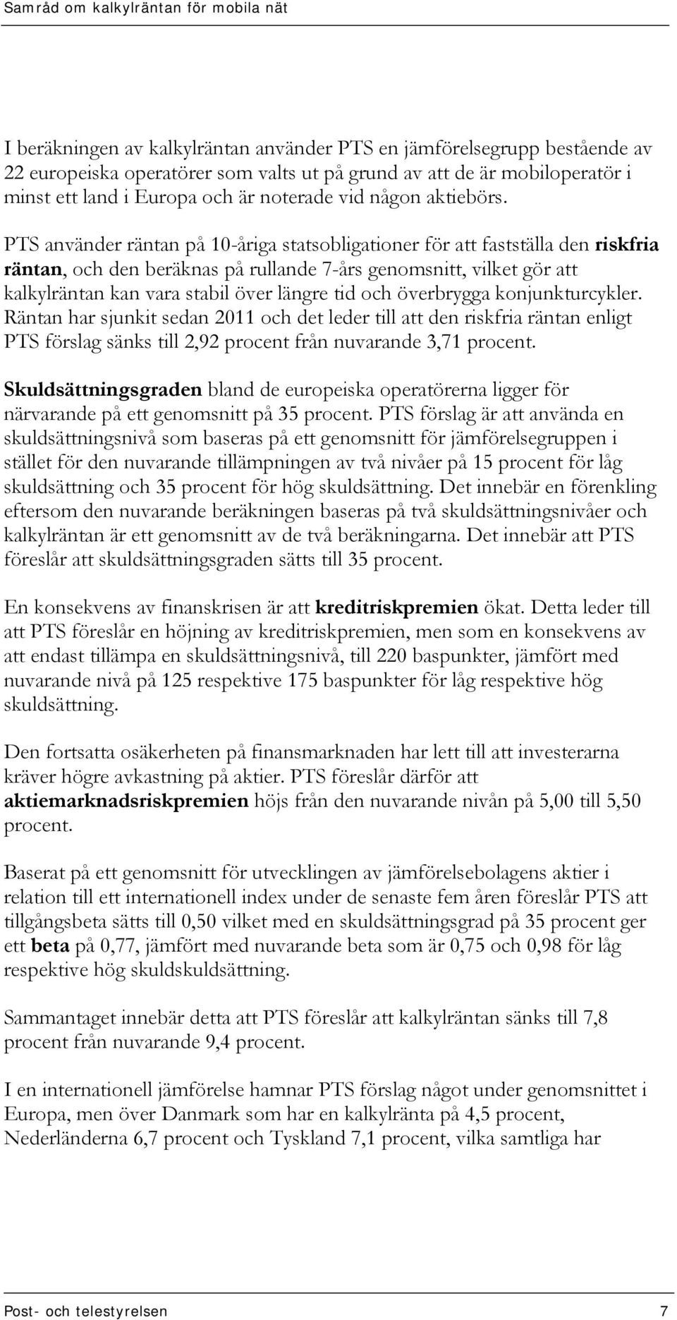 PTS använder räntan på 10-åriga statsobligationer för att fastställa den riskfria räntan, och den beräknas på rullande 7-års genomsnitt, vilket gör att kalkylräntan kan vara stabil över längre tid