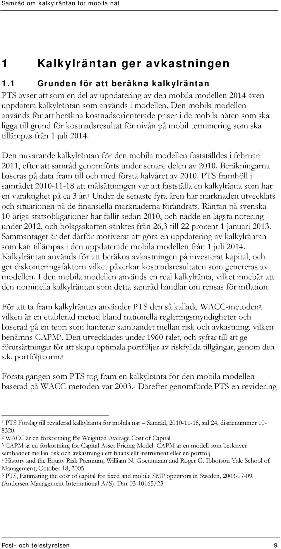 2014. Den nuvarande kalkylräntan för den mobila modellen fastställdes i februari 2011, efter att samråd genomförts under senare delen av 2010.