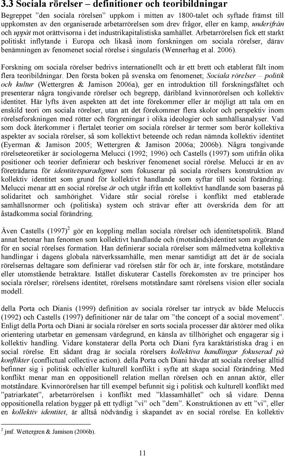 Arbetarrörelsen fick ett starkt politiskt inflytande i Europa och likaså inom forskningen om sociala rörelser, därav benämningen av fenomenet social rörelse i singularis (Wennerhag et al. 2006).