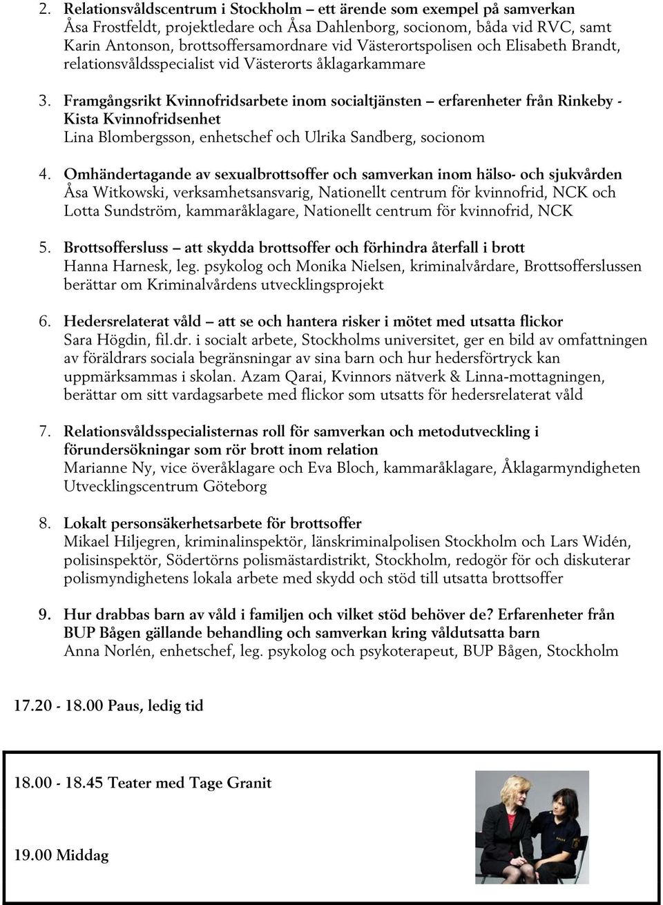 Framgångsrikt Kvinnofridsarbete inom socialtjänsten erfarenheter från Rinkeby - Kista Kvinnofridsenhet Lina Blombergsson, enhetschef och Ulrika Sandberg, socionom 4.