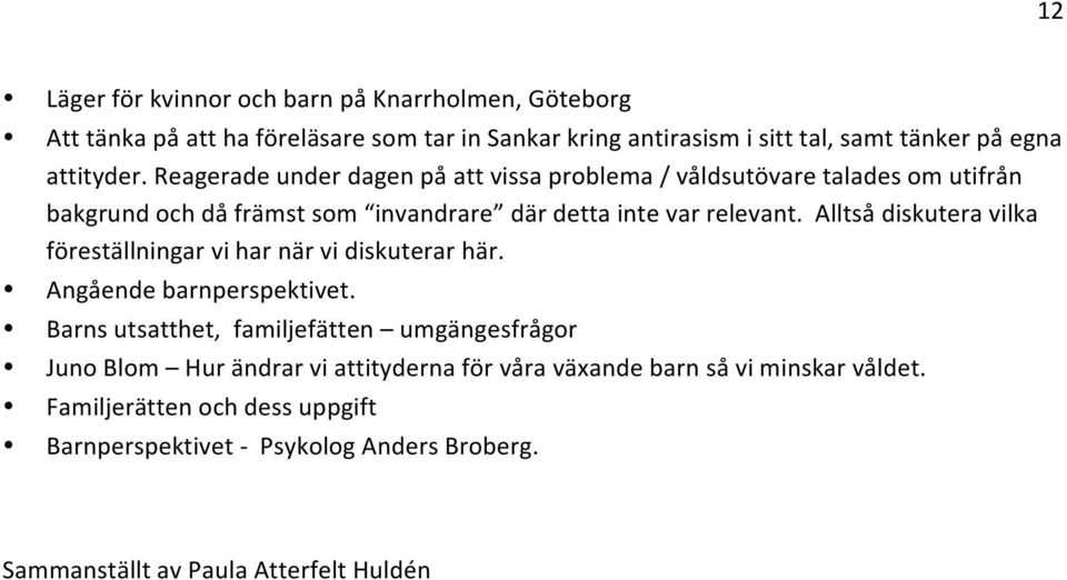 Alltså diskutera vilka föreställningar vi har när vi diskuterar här. Angående barnperspektivet.