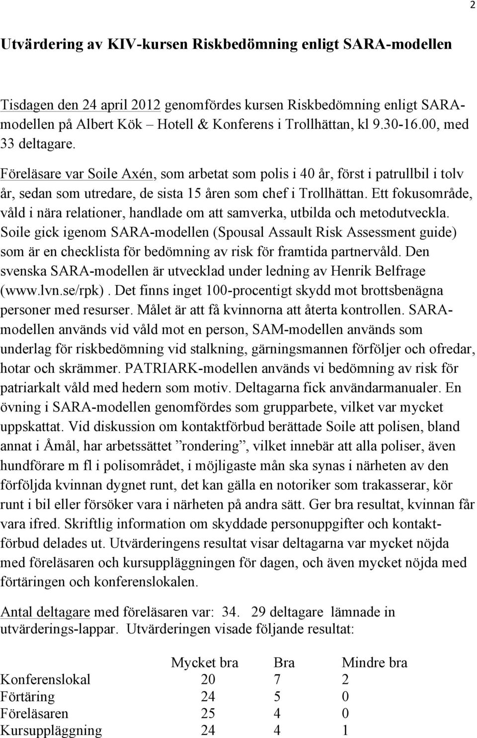 Ett fokusområde, våld i nära relationer, handlade om att samverka, utbilda och metodutveckla.