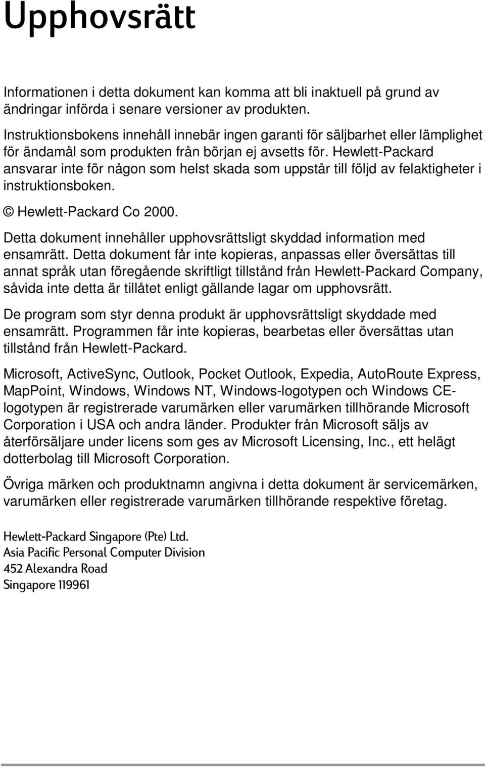 Hewlett-Packard ansvarar inte för någon som helst skada som uppstår till följd av felaktigheter i instruktionsboken. Hewlett-Packard Co 2000.