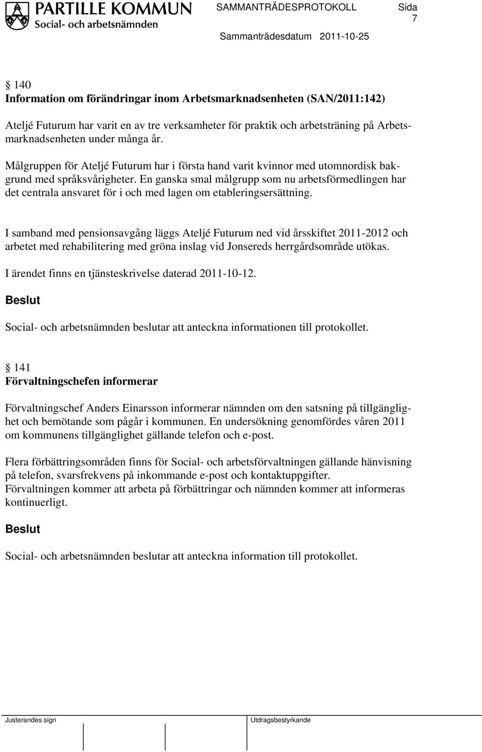 En ganska smal målgrupp som nu arbetsförmedlingen har det centrala ansvaret för i och med lagen om etableringsersättning.