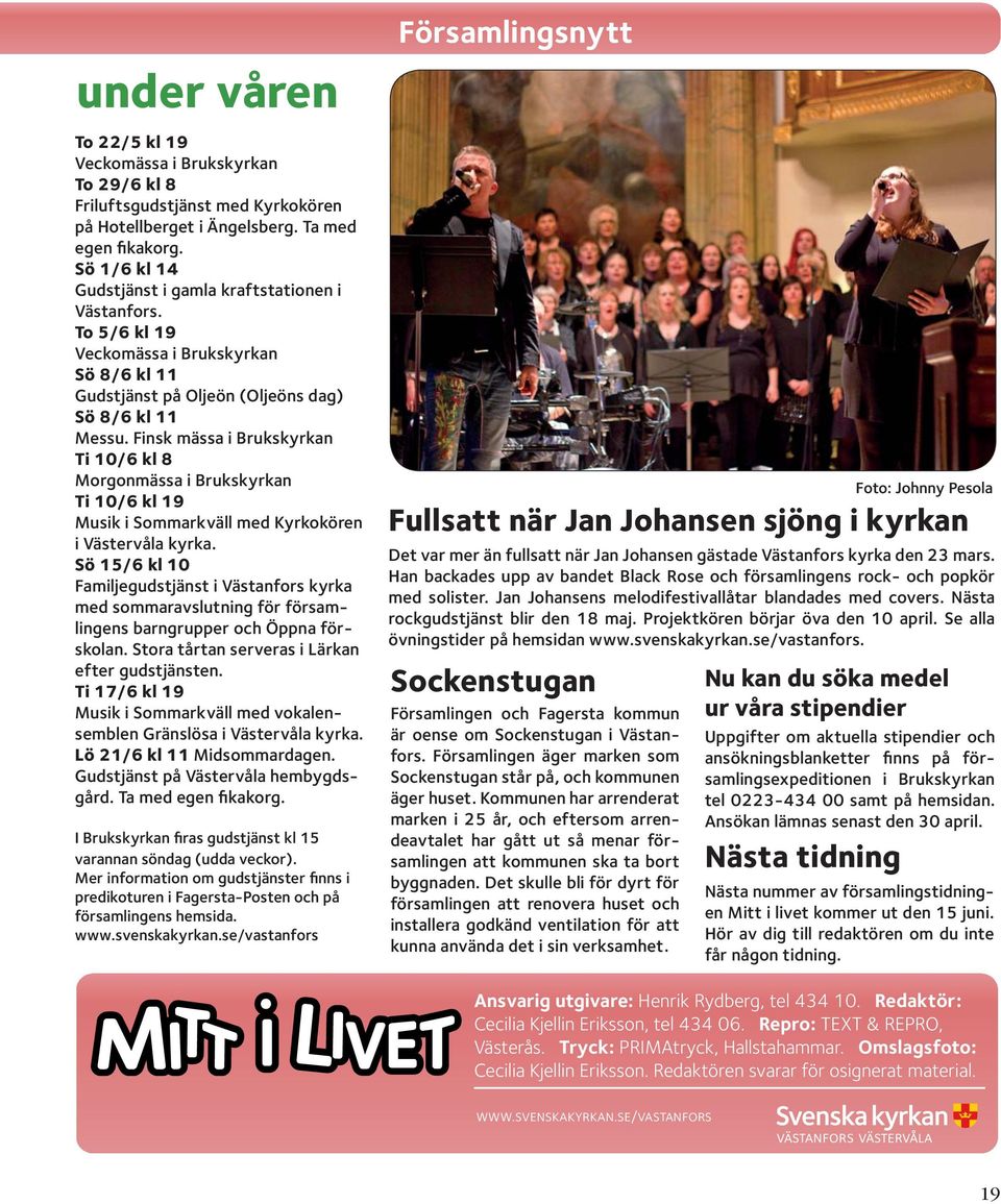 Finsk mässa i Brukskyrkan Ti 10/6 kl 8 Morgonmässa i Brukskyrkan Ti 10/6 kl 19 Musik i Sommarkväll med Kyrkokören i Västervåla kyrka.