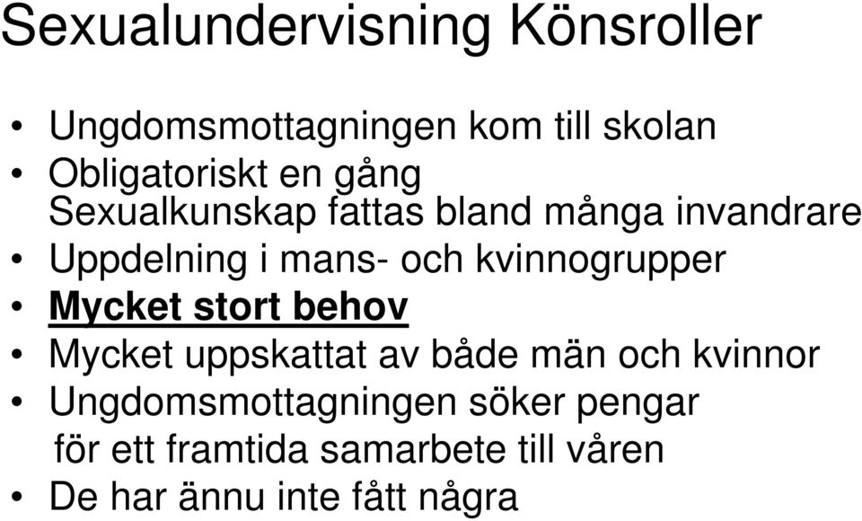 kvinnogrupper Mycket stort behov Mycket uppskattat av både män och kvinnor