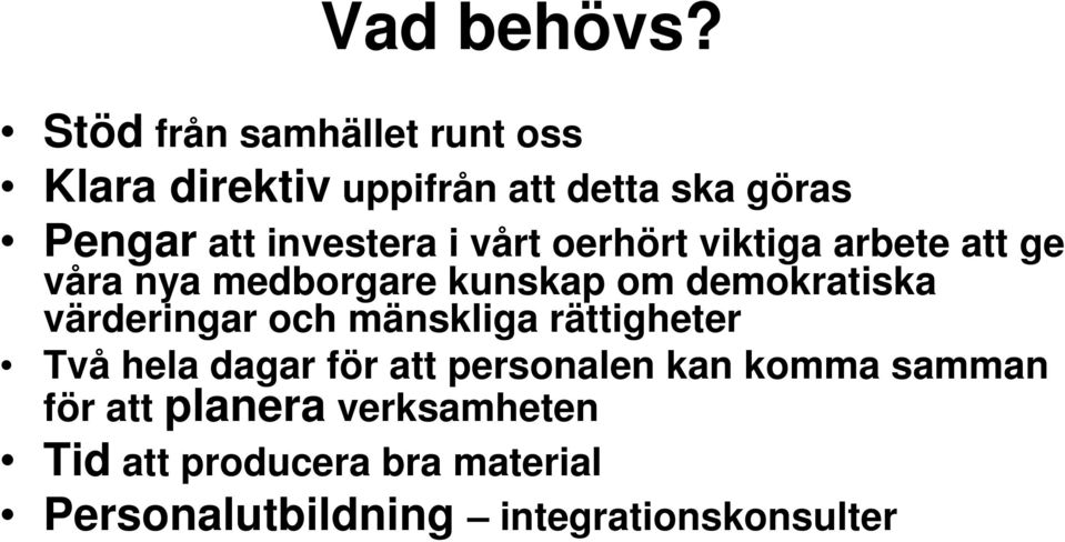 i vårt oerhört viktiga arbete att ge våra nya medborgare kunskap om demokratiska värderingar