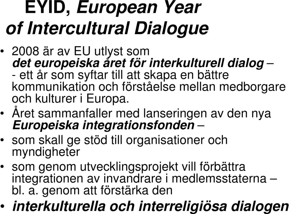 Året sammanfaller med lanseringen av den nya Europeiska integrationsfonden som skall ge stöd till organisationer och myndigheter