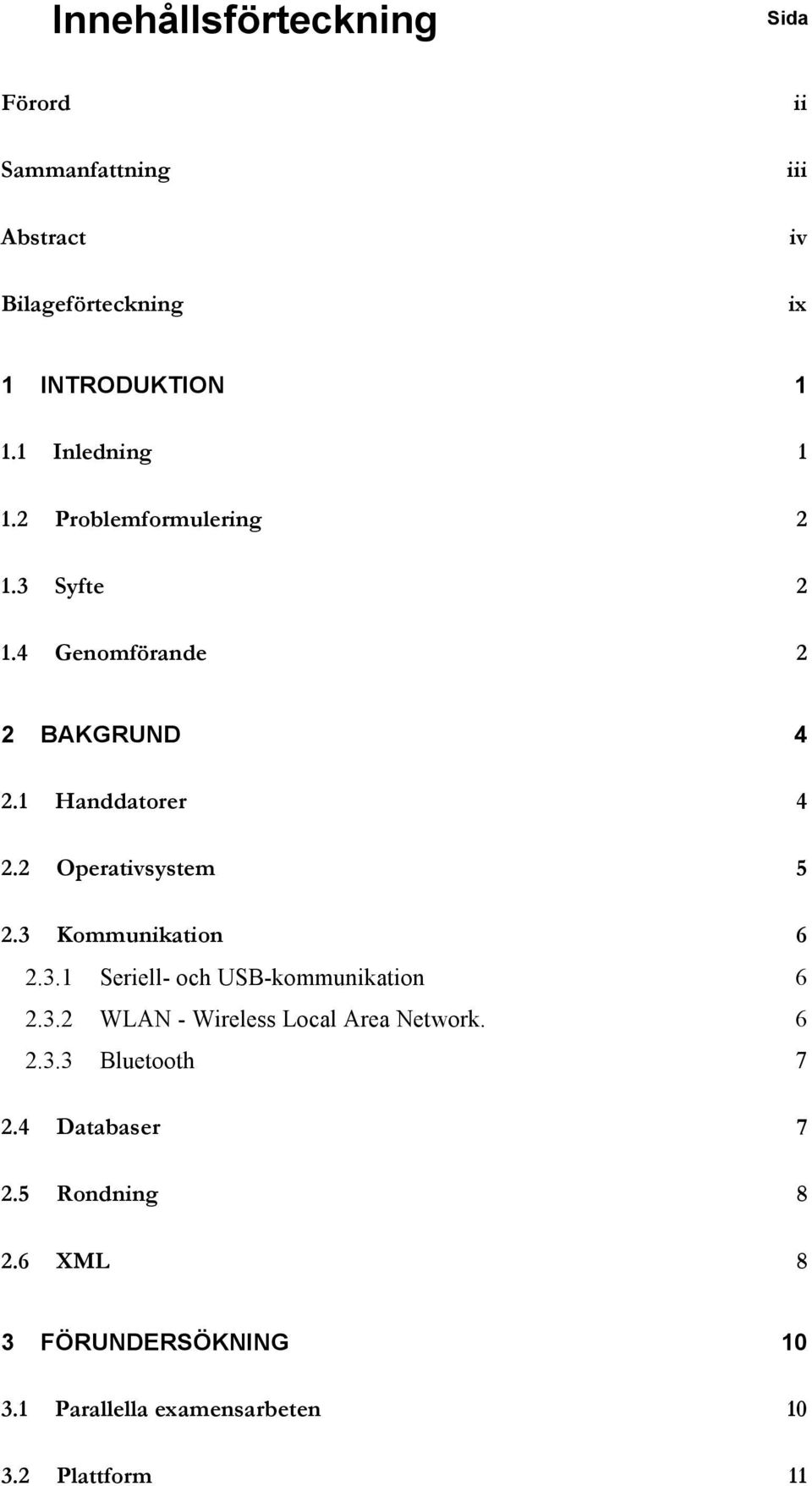 2 Operativsystem 5 2.3 Kommunikation 6 2.3.1 Seriell- och USB-kommunikation 6 2.3.2 WLAN - Wireless Local Area Network.