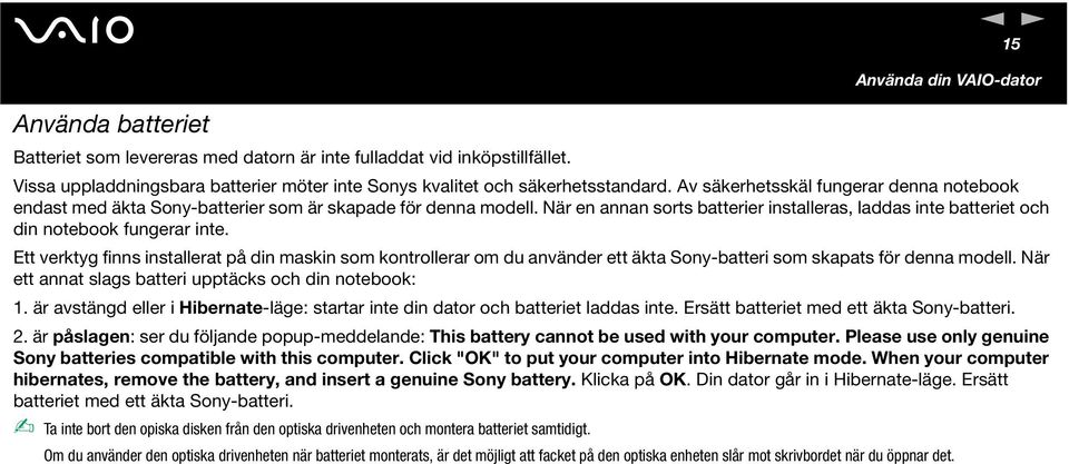 Ett verktyg fis istallerat på di maski som kotrollerar om du aväder ett äkta Soy-batteri som skapats för dea modell. är ett aat slags batteri upptäcks och di otebook: 1.