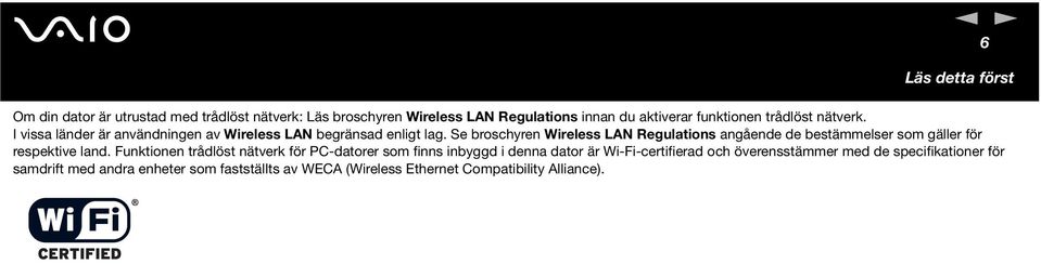 Se broschyre Wireless LA Regulatios agåede de bestämmelser som gäller för respektive lad.