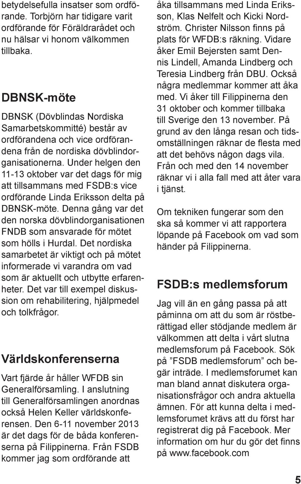 Under helgen den 11-13 oktober var det dags för mig att tillsammans med FSDB:s vice ordförande Linda Eriksson delta på DBNSK-möte.